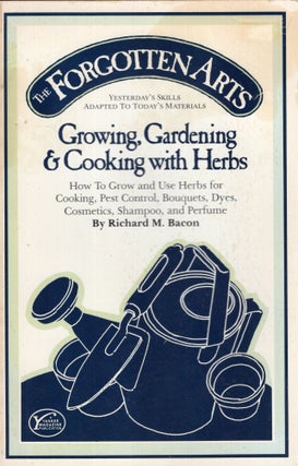 Item #288019 Forgotten Arts: Growing, Gardening and Cooking With Herbs. Richard M. Bacon