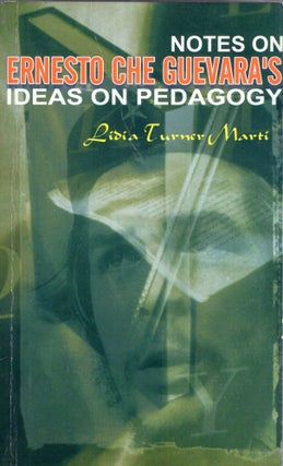 Item #288023 Notes on Ernesto Che Guevara's Ideas on Pedagogy. Lidia Turner Marti