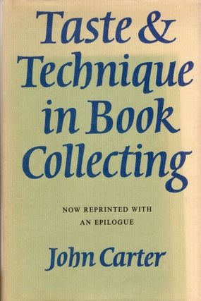 Item #288275 Taste & Technique in Book Collecting; with an Epilogue. John Carter