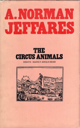 Item #288496 The Circus Animals: Essays Mostly Anglo-Irish. A. Norman Jeffares