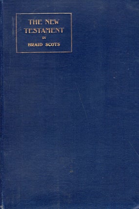 Item #288573 The New Testament In Braid Scots. William Wye Smith