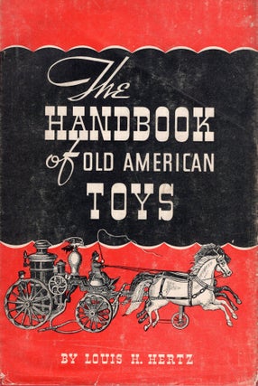 Item #288577 The Handbook of Old American Toys. Louis H. Hertz