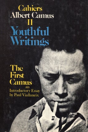 Item #288634 Youthful Writings: Cahiers II / The First Camus. Albert Camus