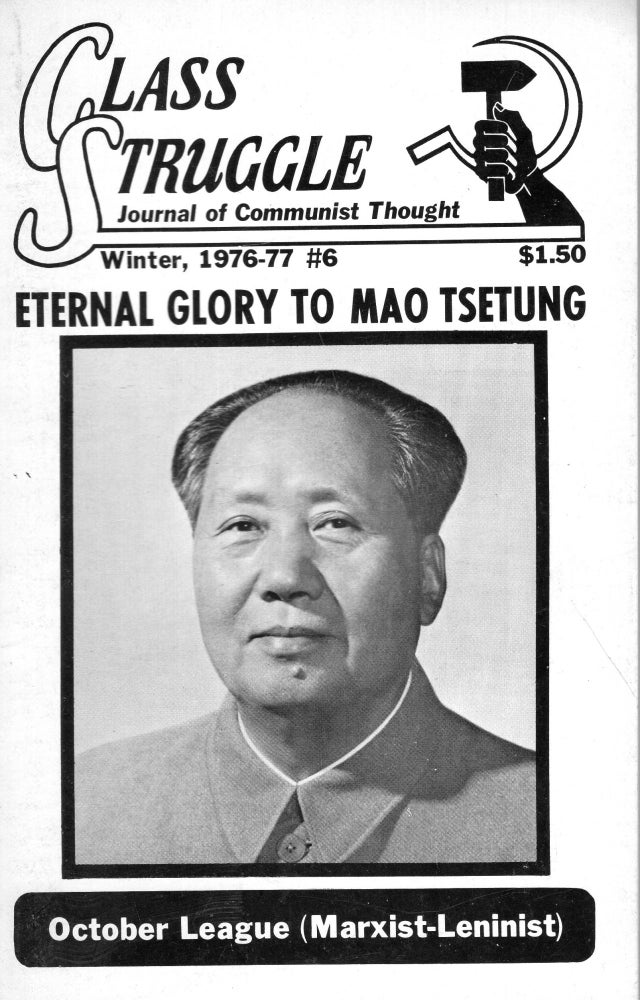 Item #288731 Class struggle; journal of Communist thought. Winter 1976-77, #6 -- Eternal Glory to Mao Tsetung. The, of Class Struggle.