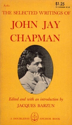 Item #288963 The Selected Writings of John Jay Chapman. Jacques Barzun, Diana Klemin, Edward Gorey
