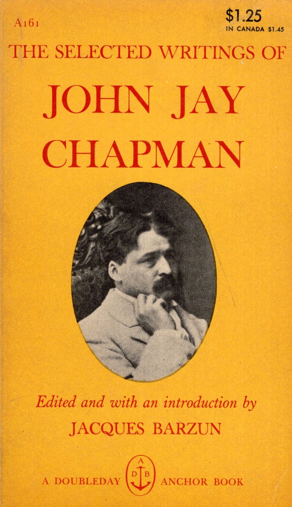 Item #288963 The Selected Writings of John Jay Chapman. Jacques Barzun, Diana Klemin, Edward Gorey.