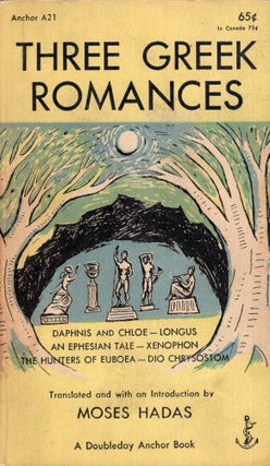 Item #289024 Three Greek Romances: Daphnis and Chloe by Longus; An Ephesian Tale by Xenophon; The...