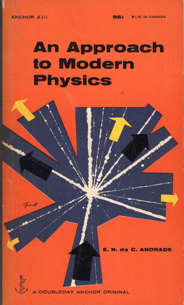 Item #289029 An Approach to Modern Physics by E Andrade Doubleday anchor book A111. E. N. da C. Andrade, George Giusti, Edward Gorey.
