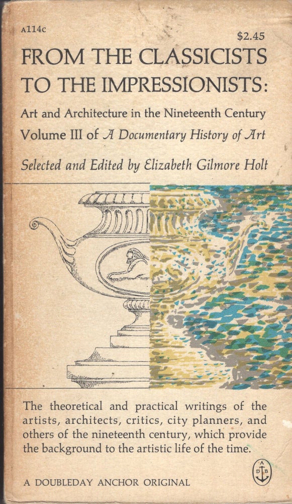 Item #289125 From the Classicists to the Impressionists: Art and Architecture in the Nineteenth Century Volume III of A Documentary History of Art -- A 114c. Elizabeth Gilmore Holt, Edward Gorey.