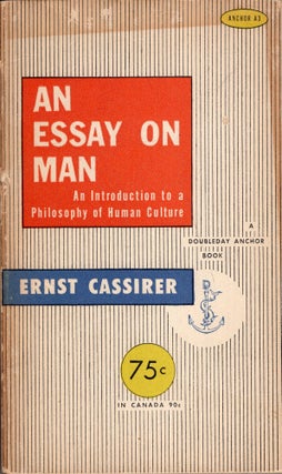 Item #289130 An Essay On Man: An Introduction to a Philosophy of Human Culture. Ernst Cassirer