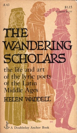 Item #289161 Wandering Scholars: The Life and Art of the Lyric Poets of the Latin Middle Ages --...