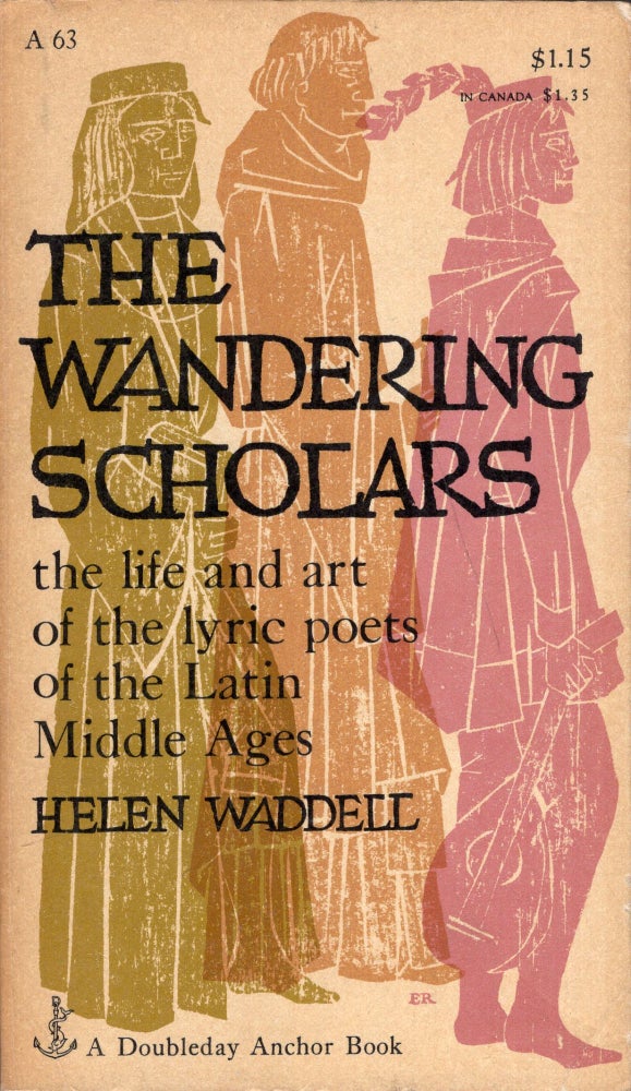 Item #289161 Wandering Scholars: The Life and Art of the Lyric Poets of the Latin Middle Ages -- A 63. HELEN WADDELL, Ellen Raskin, Joseph P. Aucherl.