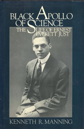 Item #289529 Black Apollo of Science: The Life of Ernest Everett Just. Kenneth R. Manning