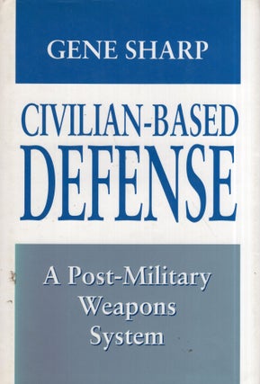 Item #289599 Civilian-Based Defense: A Post-Military Weapons System. Gene Sharp