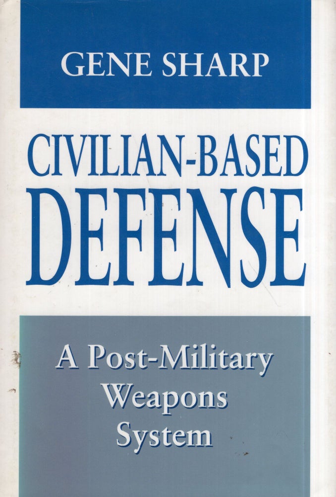 Item #289599 Civilian-Based Defense: A Post-Military Weapons System. Gene Sharp.