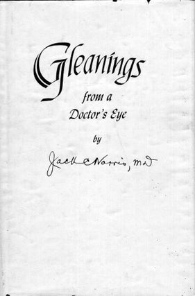 Item #289638 Gleanings From a Doctor's Eye. Jack Clayton Norris