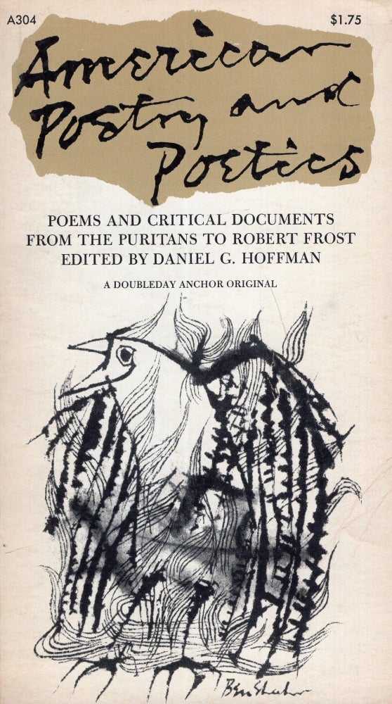 Item #289800 American poetry and poetics; poems and critical documents from the Puritans to Robert Frost. -- A304. Daniel G. Hoffman.
