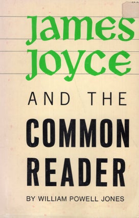 Item #289938 James Joyce and the Common Reader. James Joyce, Jones William Powell