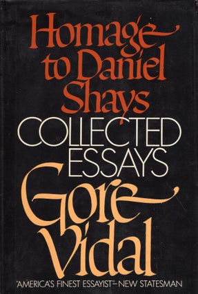 Item #289995 Homage to Daniel Shays;: Collected essays, 1952-1972. Gore Vidal