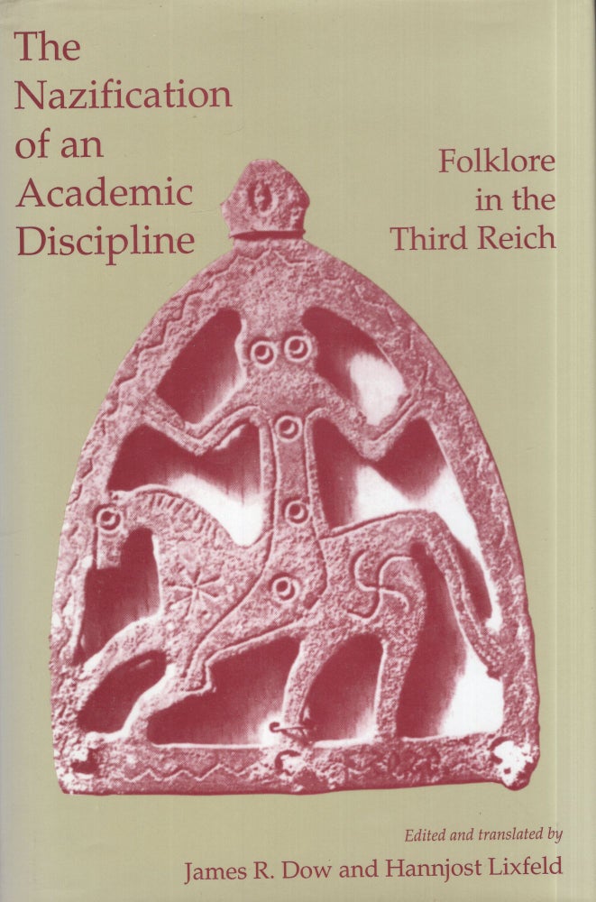Item #290113 The Nazification of an Academic Discipline: Folklore in the Third Reich (Folklore Studies in Translation,). James R. Dow, Hannjost Lixfeld.