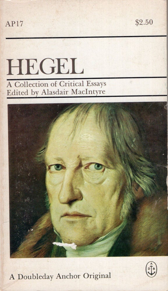 Item #290116 Hegel - A Collection of Critical Essays. [Modern Studies in Philosophy]. Contributors includes Findlay, Kaufmann, K. Hartmann, Solomon, C. Taylor, Kelly, MacIntyre, Kosok, Schacht, & Avineri. Doubleday/Anchor. 1972. Alasdair MacIntyre.
