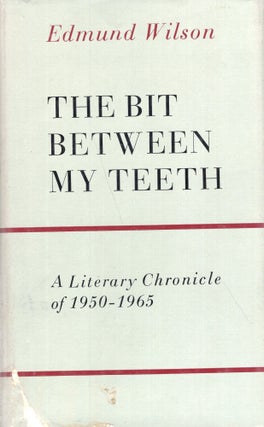 Item #290298 The Bit Between My Teeth; a Literary Chronicle of 1950-1965. Edmund Wilson