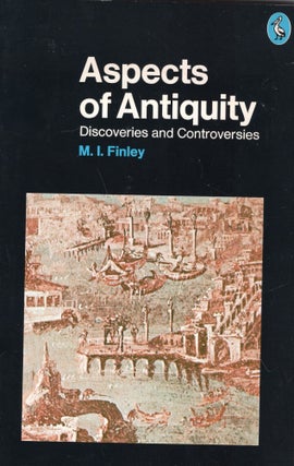 Item #290299 Aspects of Antiquity: Discoveries and Controversies. M. I. Finley