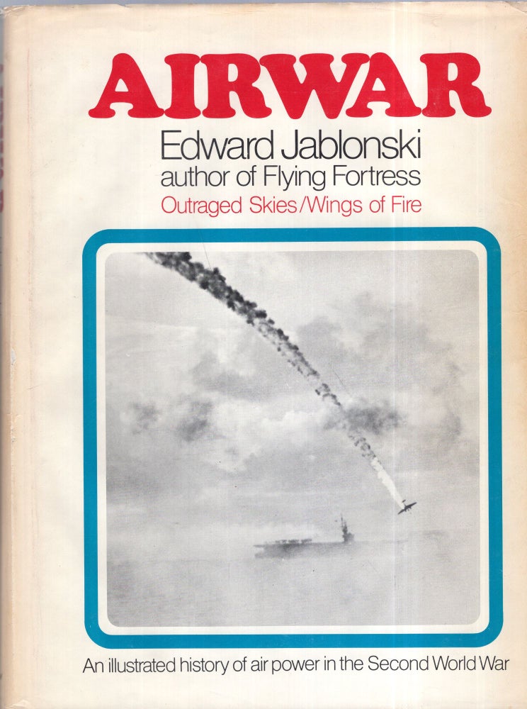 Item #290403 Airwar; An Illustrated History of Air Power in the Second World War Volume 2 Outraged Skies / Wings of Fire. Edward Jablonski.