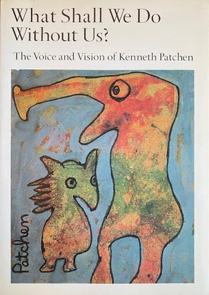 Item #290510 What Shall We Do Without Us?: The Voice and Vision of Kenneth Patchen. Kenneth Patchen