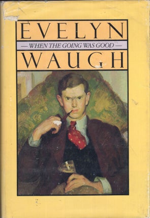 Item #290581 When The Going Was Good. Evelyn Waugh