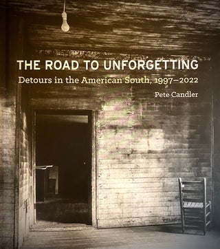 Item #290594 The Road to Unforgetting: Detours in the American South. Pete Candler