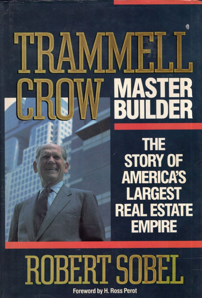 Item #290653 Trammell Crow, Master Builder: The Story of America's Largest Real Estate Empire. Robert Sobel.