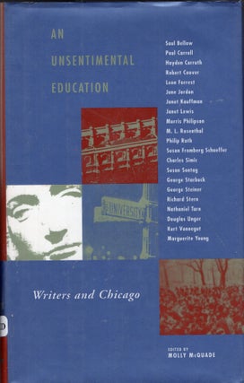 Item #290751 An Unsentimental Education: Writers and Chicago. Molly McQuade