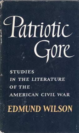 Item #290767 Patriotic Gore: Studies in the Literature of the American Civil War. Edmund Wilson