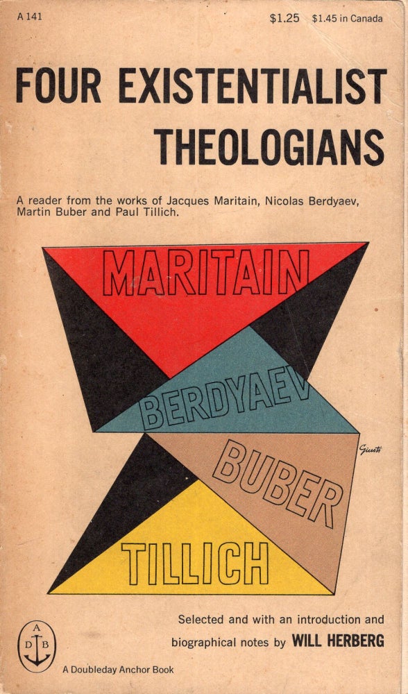 Item #290834 Four Existentialist Theologians: A Reader from the Works of Jacques Maritain, Nicolas Berdyaev, Martin Buber and Paul Tillich -- A141. Will Herberg, Edward Gorey, George Giusti.