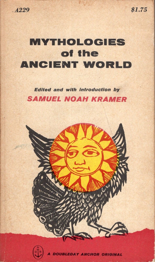 Item #290910 Mythologies of the ancient world -- A229. Samuel Noah Kramer, Antonio Frasconi.