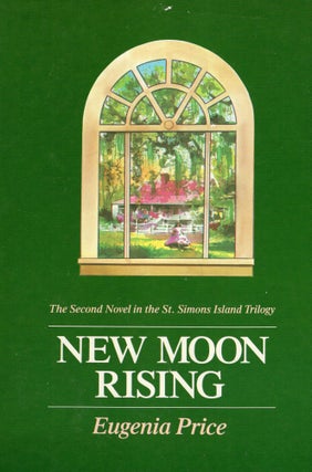 Item #291058 New Moon Rising: A Novel. Eugenia Price