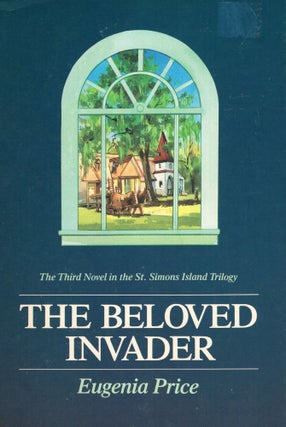Item #291059 The Beloved Invader: A Novel. Eugenia Price