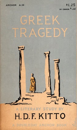 Item #291083 Greek Tragedy: A Literary Study (Anchor A38). H. D. F. Kitto