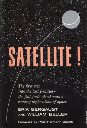 Item #291156 Satellite! : The First Step Into the Last Frontier - the Full Facts About Man's...