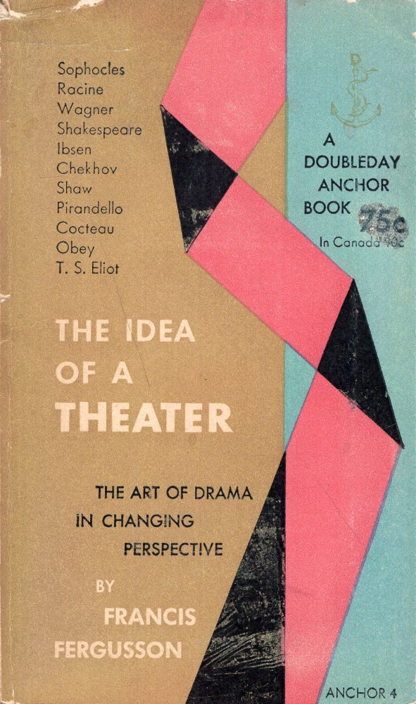 Item #291209 The idea of a theater, a study of ten plays;: The art of drama in changing perspective (A4). Francis Fergusson.