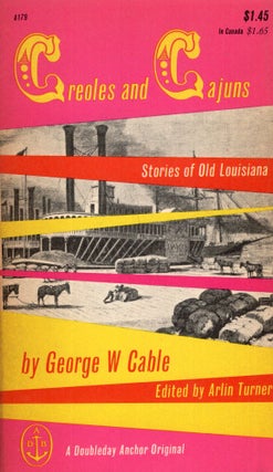 Item #291265 Creoles and Cajuns: Stories of Old Louisiana (A179). George W. Cable, Arlin Turner,...