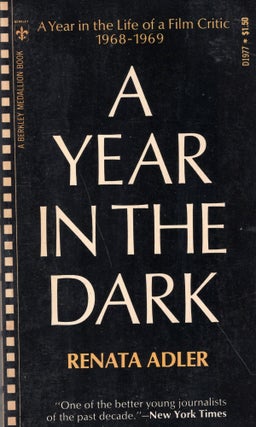 Item #291558 A Year In The Dark: A Year in the Life of a Film Critic 1968 - 1969. Renata Adler