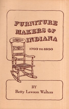 Item #291703 Furniture Makers of Indiana: 1793 to 1850. Betty Lawson Walters