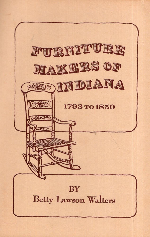 Item #291703 Furniture Makers of Indiana: 1793 to 1850. Betty Lawson Walters.
