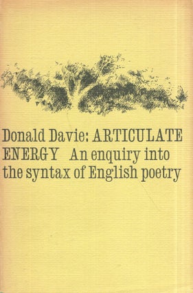 Item #291708 Articulate energy;: An enquiry into the syntax of English poetry. Donald Davie