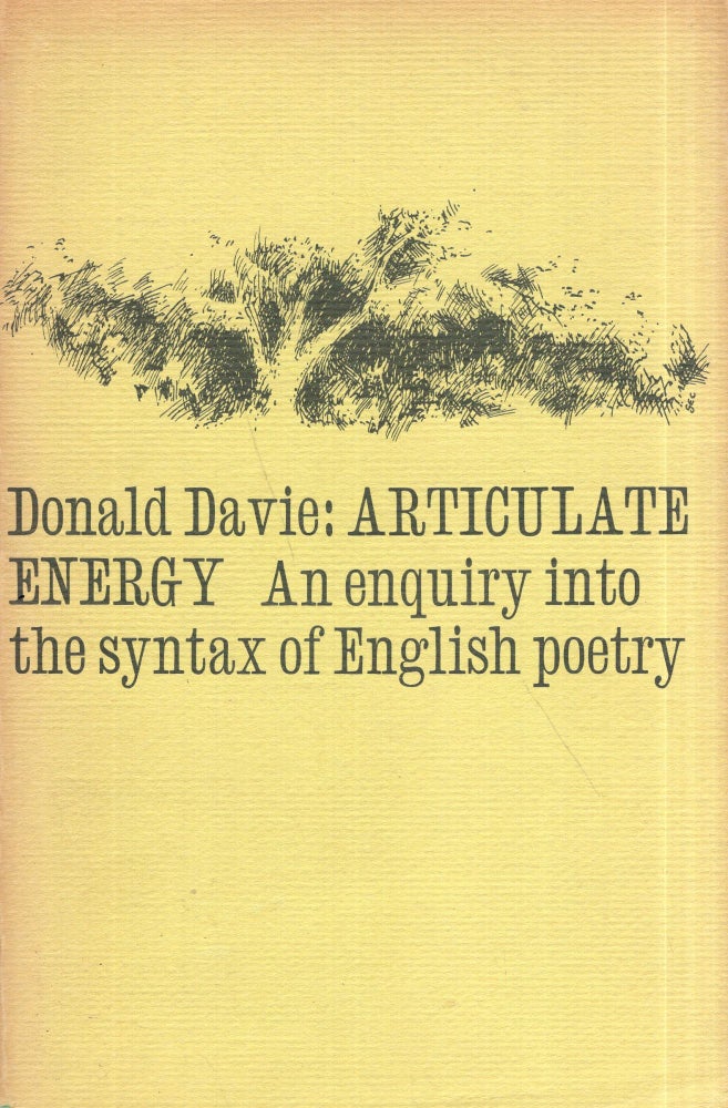 Item #291708 Articulate energy;: An enquiry into the syntax of English poetry. Donald Davie.