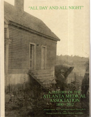 Item #292015 All Day and All Night : History of the Atlanta Medical Association. Norman Harris