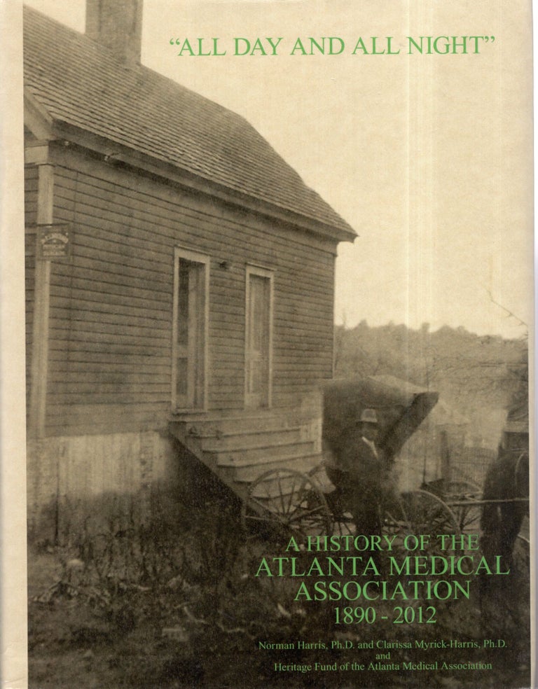 Item #292015 All Day and All Night : History of the Atlanta Medical Association. Norman Harris.