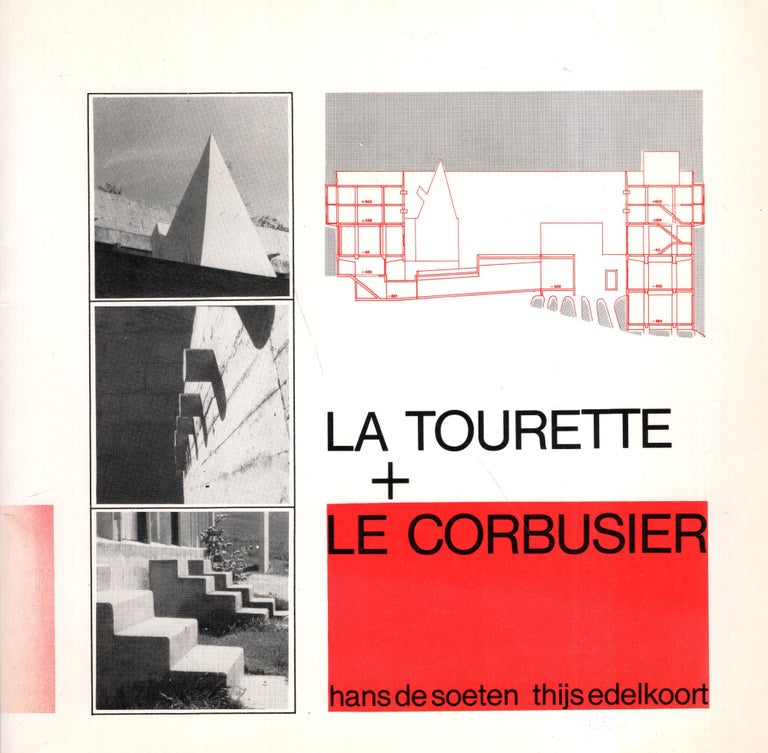 Item #292168 La Tourette & Le Corbusier: Larchitecture du couvent et lattitude de larchitecte = the architecture of the monastery and the architects attitude. Hans de Soeten.